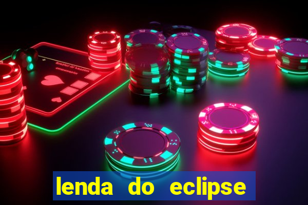 lenda do eclipse sol e lua